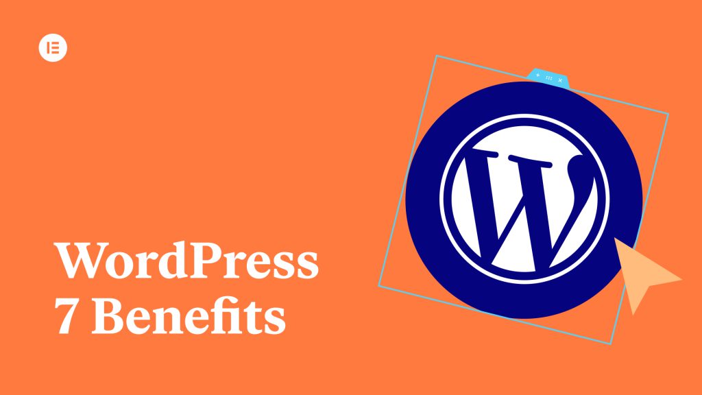 7 Important Benefits of Using WordPress To Build Your Website